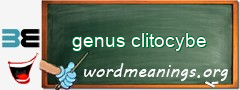 WordMeaning blackboard for genus clitocybe